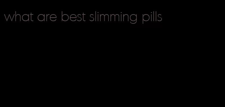 what are best slimming pills