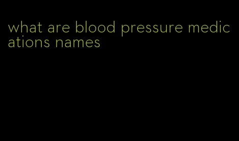 what are blood pressure medications names