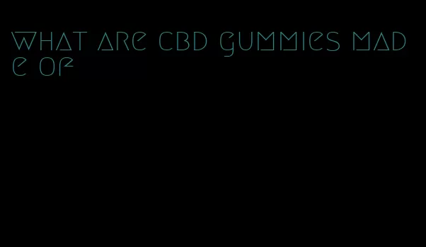 what are cbd gummies made of