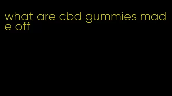what are cbd gummies made off