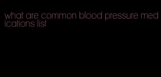 what are common blood pressure medications list