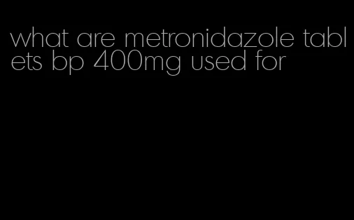 what are metronidazole tablets bp 400mg used for