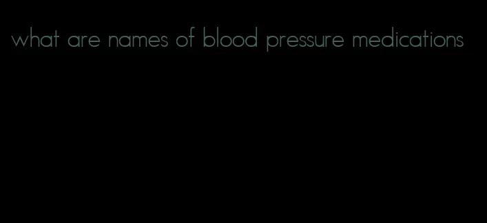 what are names of blood pressure medications