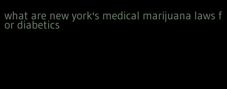 what are new york's medical marijuana laws for diabetics
