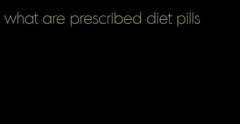 what are prescribed diet pills