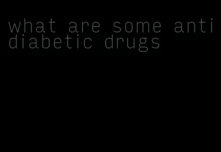 what are some antidiabetic drugs
