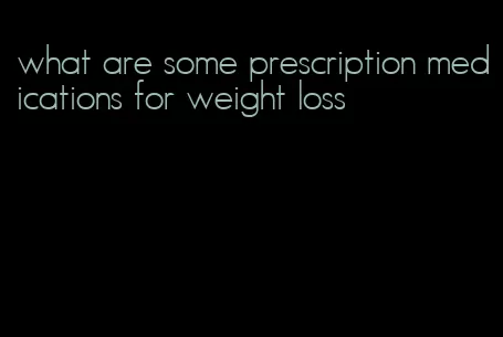 what are some prescription medications for weight loss