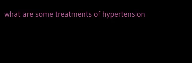 what are some treatments of hypertension