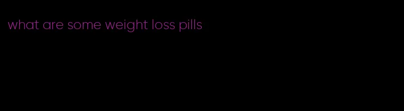 what are some weight loss pills