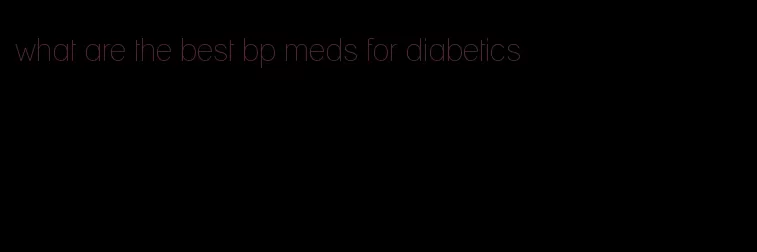 what are the best bp meds for diabetics