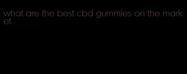 what are the best cbd gummies on the market