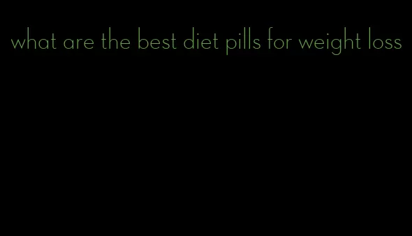what are the best diet pills for weight loss