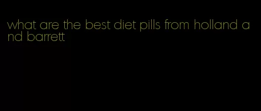 what are the best diet pills from holland and barrett