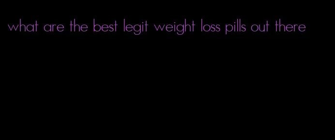 what are the best legit weight loss pills out there