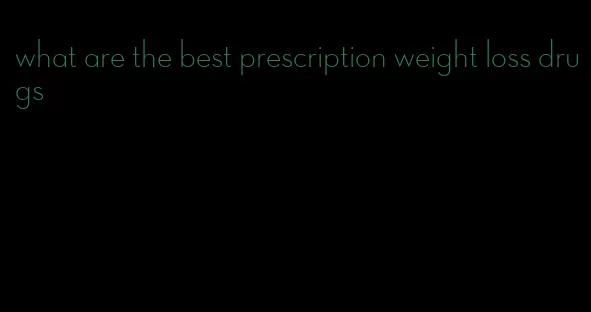 what are the best prescription weight loss drugs