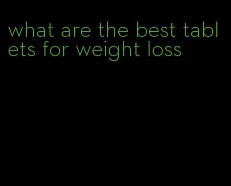 what are the best tablets for weight loss