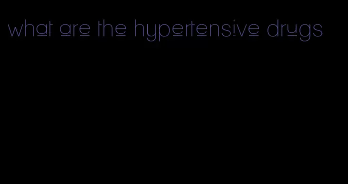 what are the hypertensive drugs