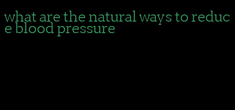 what are the natural ways to reduce blood pressure