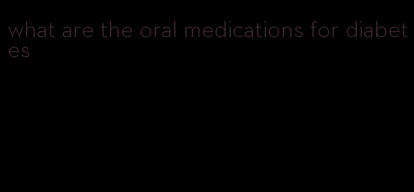 what are the oral medications for diabetes