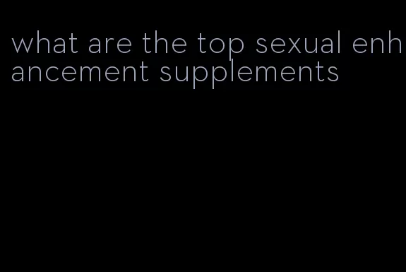 what are the top sexual enhancement supplements