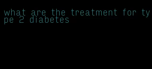 what are the treatment for type 2 diabetes