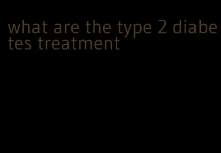 what are the type 2 diabetes treatment