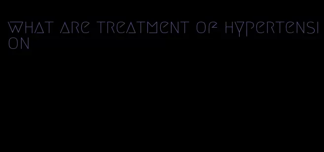 what are treatment of hypertension