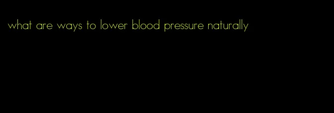 what are ways to lower blood pressure naturally