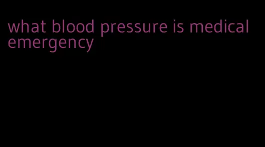 what blood pressure is medical emergency