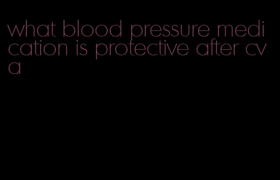 what blood pressure medication is protective after cva