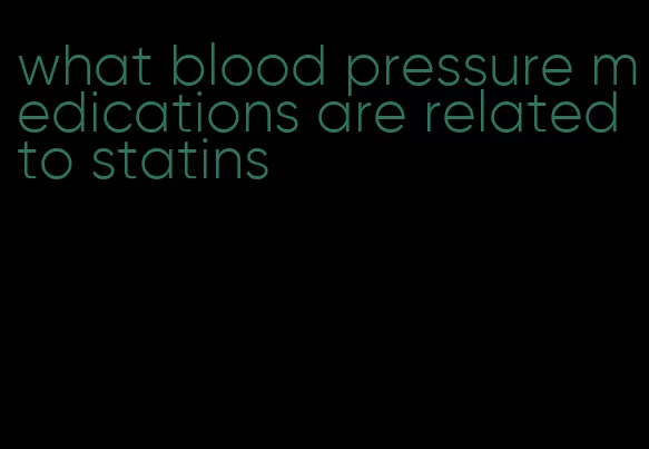 what blood pressure medications are related to statins