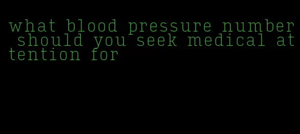 what blood pressure number should you seek medical attention for