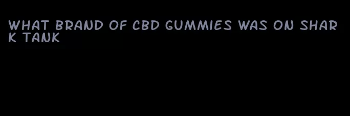 what brand of cbd gummies was on shark tank