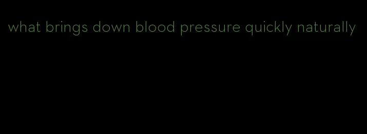 what brings down blood pressure quickly naturally