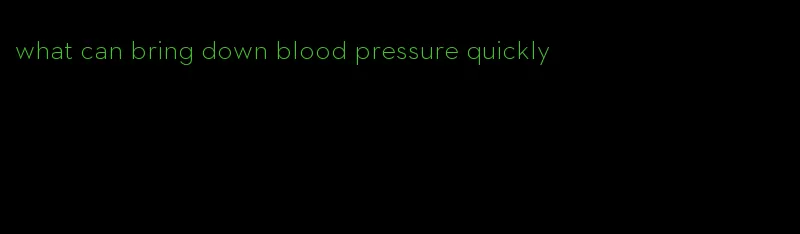 what can bring down blood pressure quickly