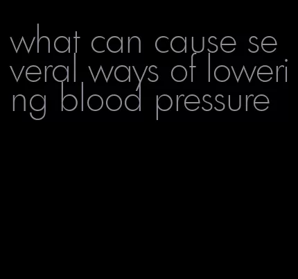 what can cause several ways of lowering blood pressure