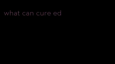what can cure ed