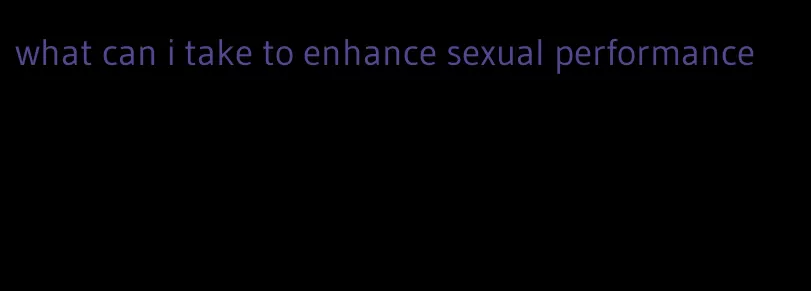 what can i take to enhance sexual performance