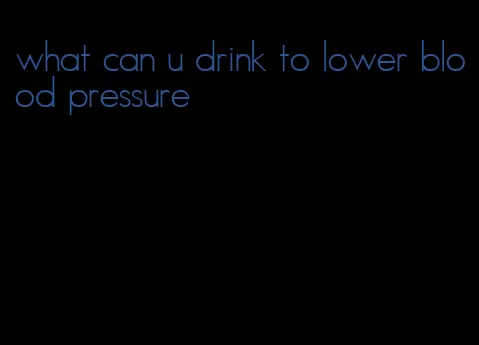 what can u drink to lower blood pressure