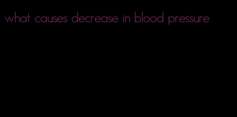 what causes decrease in blood pressure