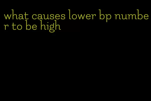 what causes lower bp number to be high