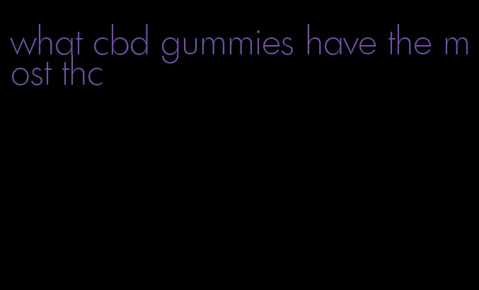 what cbd gummies have the most thc
