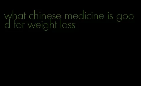 what chinese medicine is good for weight loss