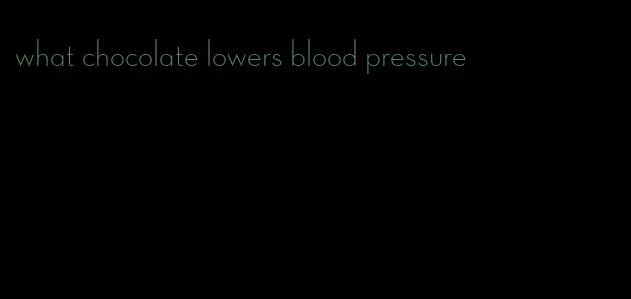 what chocolate lowers blood pressure