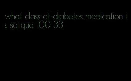 what class of diabetes medication is soliqua 100 33