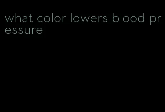 what color lowers blood pressure