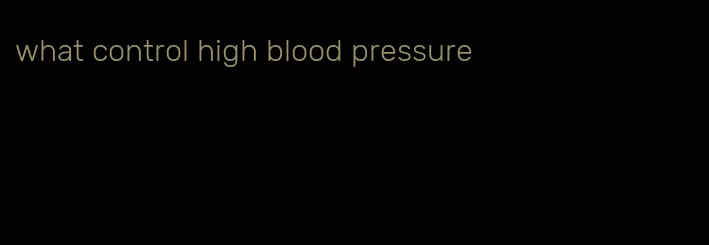 what control high blood pressure