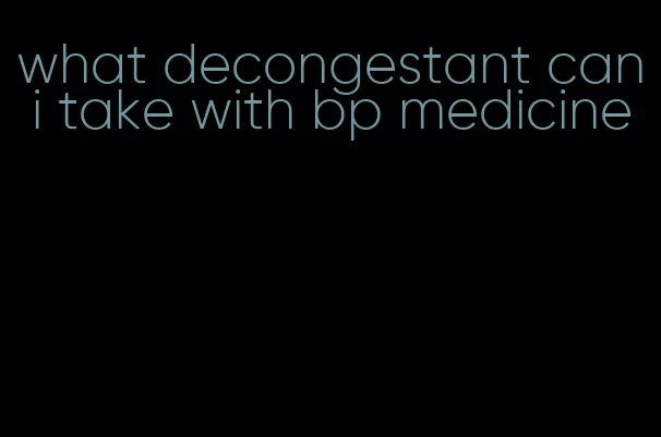 what decongestant can i take with bp medicine