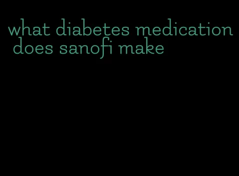 what diabetes medication does sanofi make