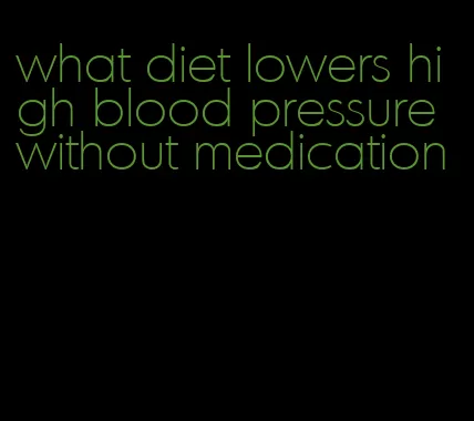 what diet lowers high blood pressure without medication